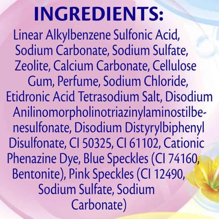 Linear Alkylbenzen Sulfonic Acid, Sodium Carbonate, Sodium Sulfate, Zeolite, Calcium Carbonate, Cellulose Gum, Perfume, Sodium Chloride, Etdionic Acid Tetrasodium Salt, Disodium Anilinomorpholinotriazinylaminostilbene- nesulfonate, Disodium Dustrylbiphenyl Disulfone, CI 50325, CI 61102, Cationic Phenazine Dye, Blue Speckles (CI 74160, Bentonite), Pink Speckles (CI 12490, Sodium Sulfate, Sodium Carbonate).
